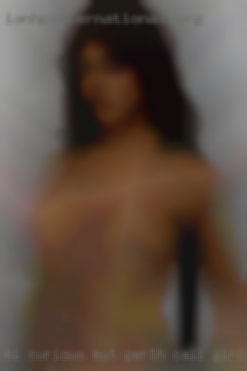 Bi curious but Perth call girls by no means necessary.