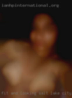 Fit and looking for casual in Salt Lake City hookups.