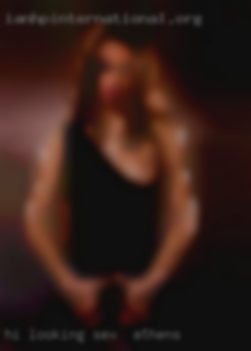 Hi looking sex in Athens for a guy who is loyal.