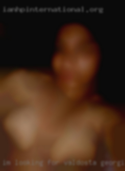 I'm looking for a FWB, single in Valdosta, Georgia or couple.